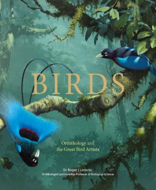 Lederer, Dr Roger Birds: ornithology and the great bird artists 