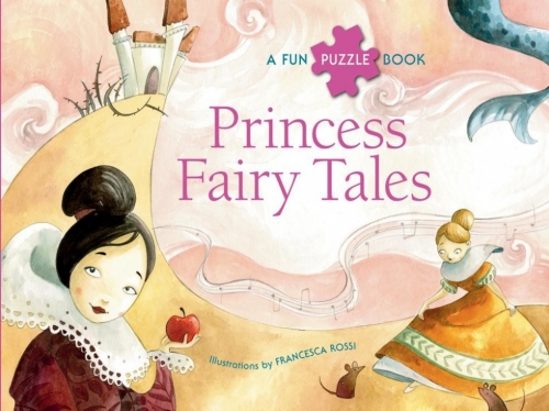 Francesca Rossi Princess Fairy Tales. Puzzle Book 
