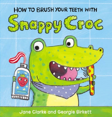 Clarke Jane How to Brush Your Teeth with Snappy Croc 