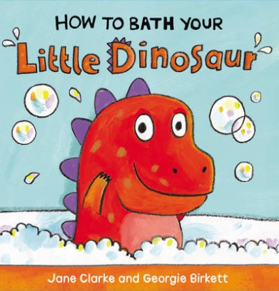 Clarke Jane How to Bath Your Little Dinosaur 