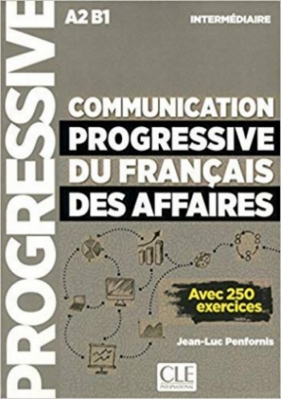 Penfornis Jean-Luc Communication progressive du francais des affaires. Niveau intermediaire A2-B1. Avec 250 exercices 