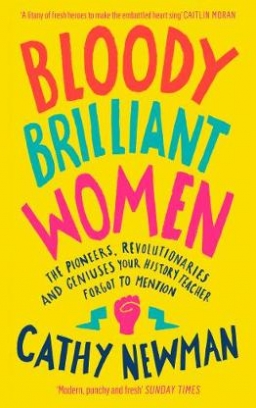 Newman Cathy Bloody Brilliant Women. Revolutionaries & Geniuses Your Teacher Forgot to Mention 