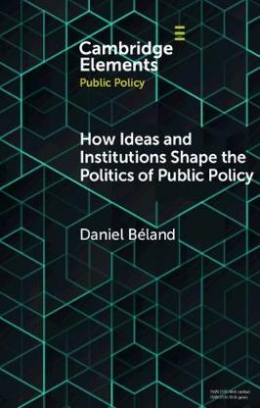 Beland Daniel How Ideas and Institutions Shape the Politics of Public Policy 