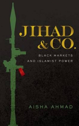 Ahmad Aisha Jihad & Co. Black Markets and Islamist Power 