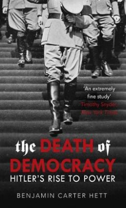 Benjamin Carter Hett The Death of Democracy 