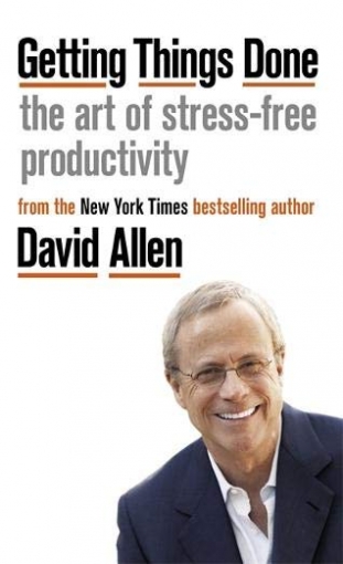 Allen David Getting Things Done: The Art of Stress-free Productivity 