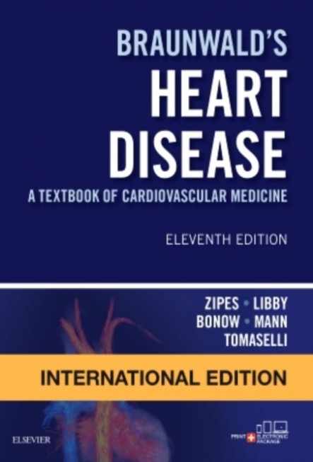 Zipes, Libby, Bonow, Mann &  Tomaselli Braunwald's Heart Disease: A Textbook of Cardiovascular Medicine, IE 11 Ed. 