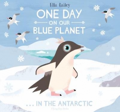 Bailey Ella One Day On Our Blue Planet. In The Antarctic 