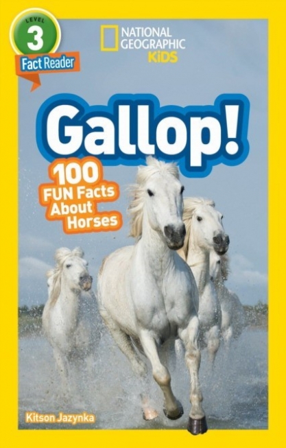 Jaznyka Kitson National Geographic Readers: Gallop! 100 Fun Facts About Horses. Level 3 