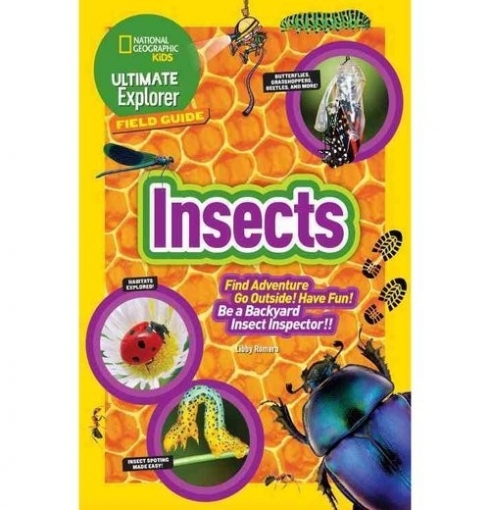 Romero Libby National Geographic Kids: Ultimate Explorer Field Guide. Insects 