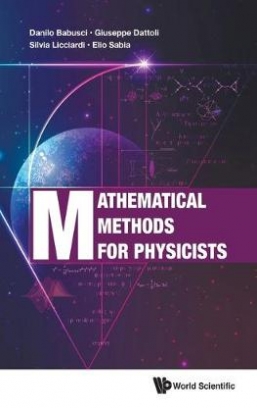 Dattoli Giuseppe, Babusci Danilo, Sabia Elio, Licciardi Silvia Mathematical Methods For Physicists 