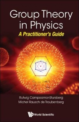 R. Campoamor Strursberg, Michel Rausch De Traubenberg Group Theory In Physics. A Practitioner's Guide 