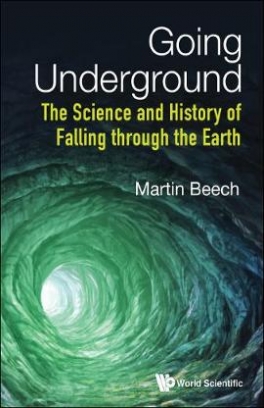 Beech Martin Going Underground. The Science And History Of Falling Through The Earth 