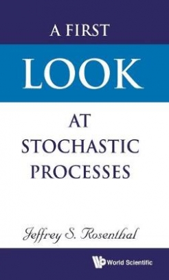 Jeffrey S. Rosenthal A First Look At Stochastic Processes 