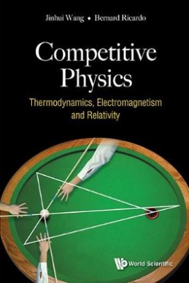 Wang Jinhui, Bernard Ricardo Widjaja Competitive Physics. Thermodynamics, Electromagnetism And Relativity 