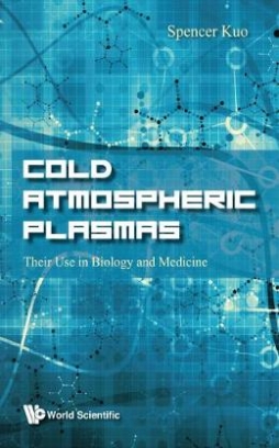 Kuo Spencer Cold Atmospheric Plasmas. Their Use In Biology And Medicine 
