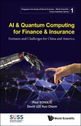 David Kuo Chuen Lee, Schulte Paul Ai & Quantum Computing For Finance & Insurance. Fortunes And Challenges For China And America 