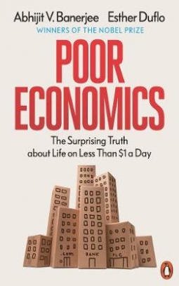 Banerjee Abhijit, Duflo Esther Poor Economics. The Surprising Truth about Life on Less Than $1 a Day 