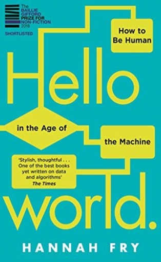 Fry Hannah Hello World. How to be Human in the Age of the Machine 