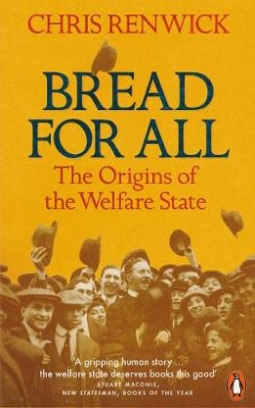 Renwick Chris Bread for All. The Origins of the Welfare State 