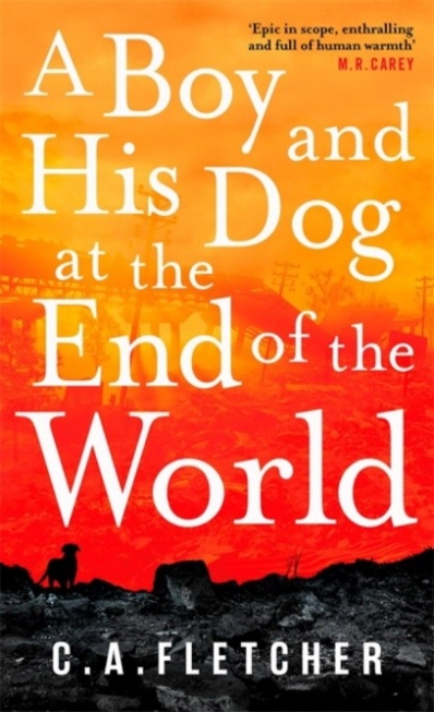 Fletcher C.A. A Boy and his Dog at the End of the World 