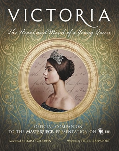 Rappaport Helen Victoria: The Heart and Mind of a Young Queen: Official Companion to the Masterpiece Presentation on PBS 