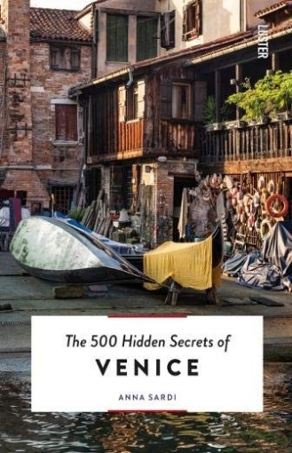 Anna Sardi The 500 Hidden Secrets of Venice 
