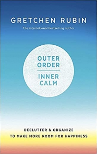 Rubin Gretchen Outer Order Inner Calm: Declutter and Organize 