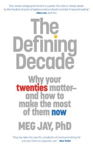 Jay Meg The Defining Decade: Why Your Twenties Matter--And How to Make the Most of Them Now 
