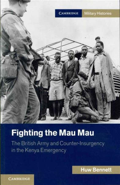 Bennett Huw Fighting the Mau Mau. The British Army and Counter-Insurgency in the Kenya Emergency 