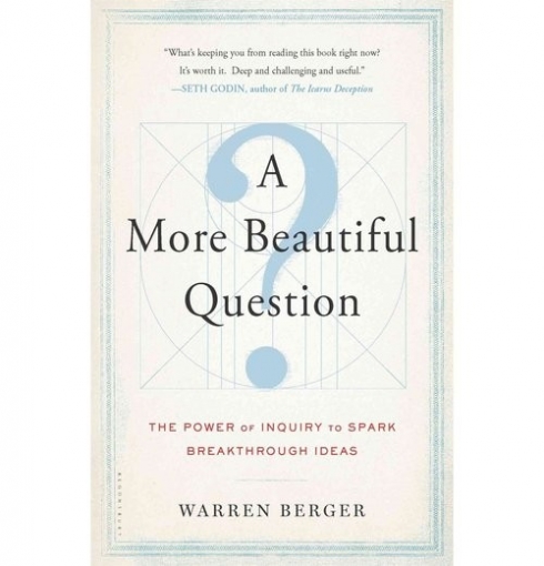 Berger Warren A More Beautiful Question: The Power of Inquiry to Spark Breakthrough Ideas 
