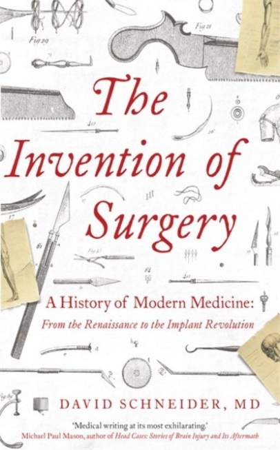 David, Schneider The Invention of Surgery 