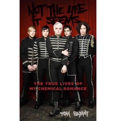 Bryant Tom Not the Life It Seems: The True Lives of My Chemical Romance 