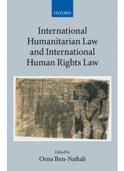 Ben-Naftali, Orna International Humanitarian Law and International Human Rights Law 