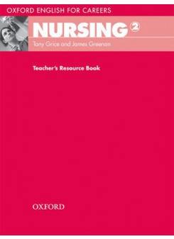 Tony Grice and James Greenan Oxford English for Careers: Nursing 2 Teacher's Resource Book 