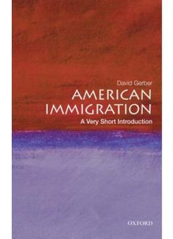 David A., Gerber American Immigration: Very Short Introduction 