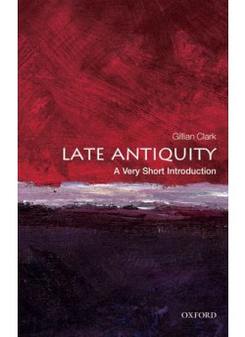 Clark, Gillian Late Antiquity: Very Short Introduction 