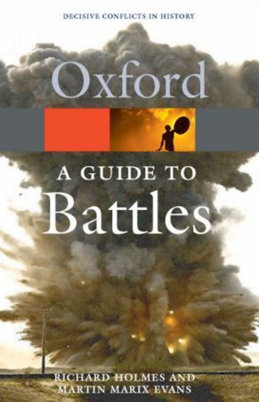 Richard Holmes A Guide to Battles: Decisive Conflicts in History (Oxford Paperback Reference) 