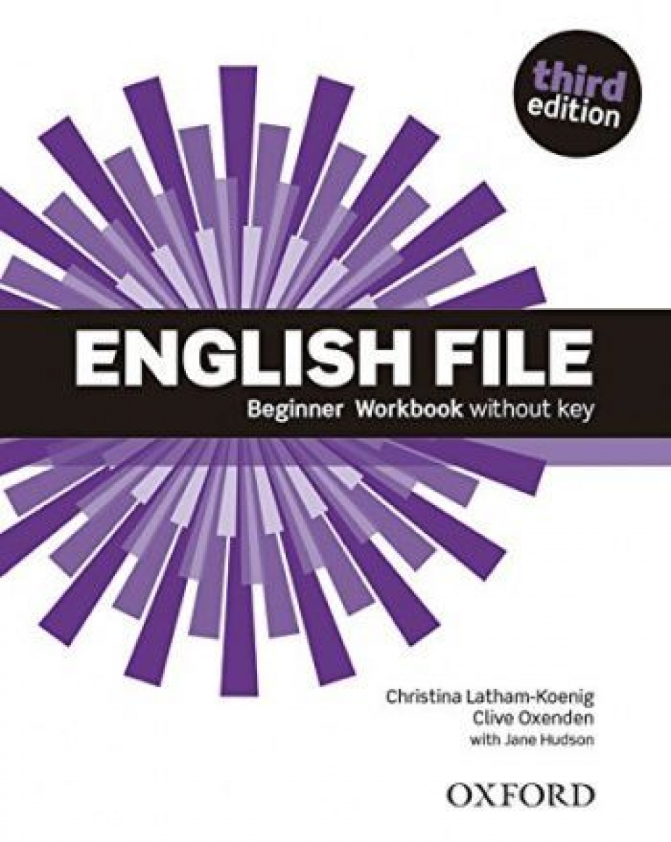 Clive Oxenden, Christina Latham-Koenig, and Paul Seligson English File Third Edition Beginner Workbook without key 