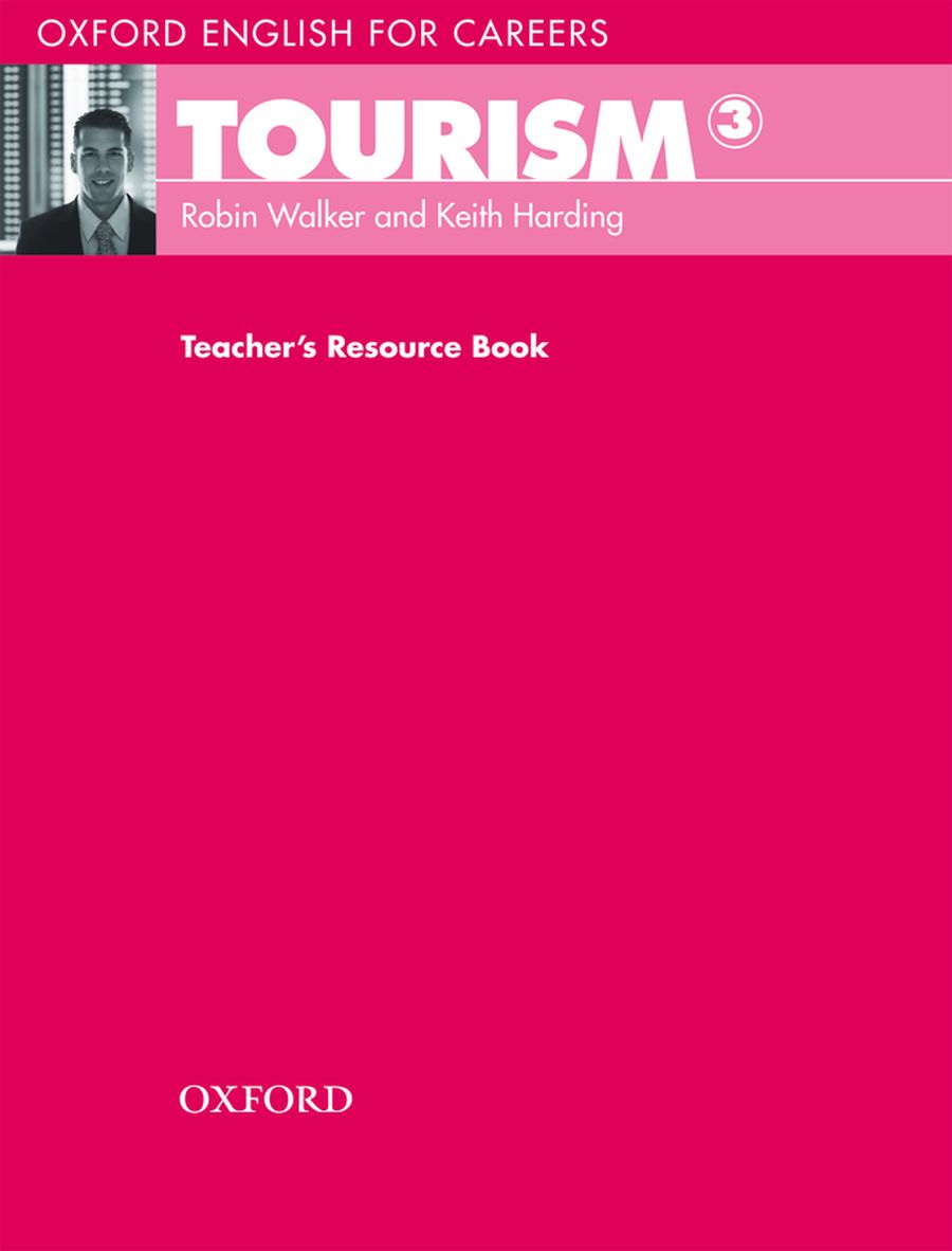 Robin Walker and Keith Harding Oxford English for Careers: Tourism 3 Teacher's Resource Book 