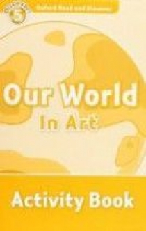 Oxford Read and Discover Level 5 Our World in Art Activity Book 