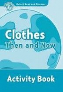 Oxford Read and Discover Level 6 Clothes Then and Now Activity Book 