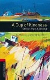 Retold by Jennifer Bassett OBL 3: A Cup of Kindness: Stories from Scotland 