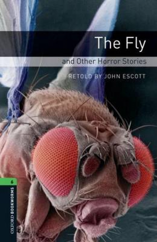 retold by John Escott OBL 6: The Fly and Other Horror Stories 