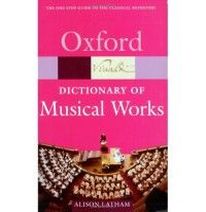 Alison Latham The Oxford Dictionary of Musical Works (Oxford Paperback Reference) 