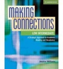 Jessica Williams, with Daphne Mackey Making Connections: A Strategic Approach to Academic Reading and Vocabulary Low Intermediate Student's Book 