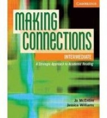Jo McEntire and Jessica Williams Making Connections: A Strategic Approach to Academic Reading and Vocabulary Intermediate Student's Book 