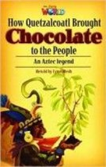 Lynn Mesh Our World Readers Level 6: How Quetzalcoa Brought Chocolate to the people 