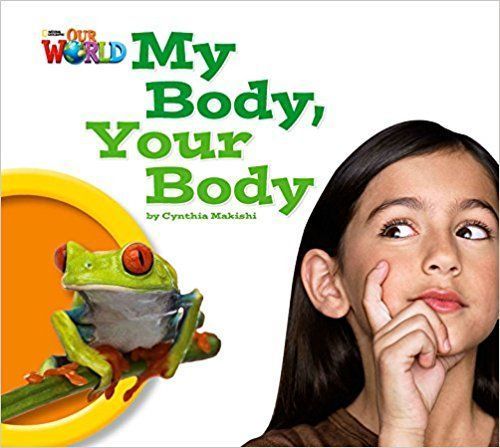 Cynthia Makishi Our World Readers Level 1: My Body Your Body (Big Book) 