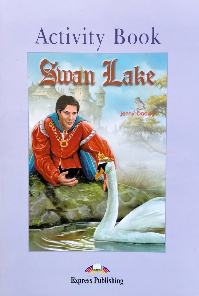 Jenny Dooley Swan Lake. Graded Readers. Level 1. Activity Book.   